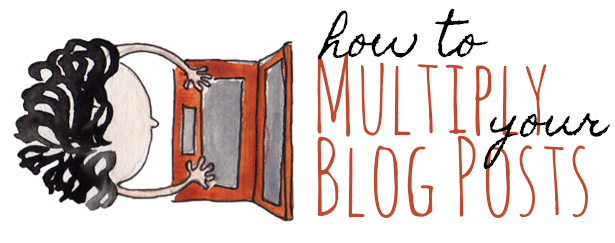 How to multiply yout blog posts