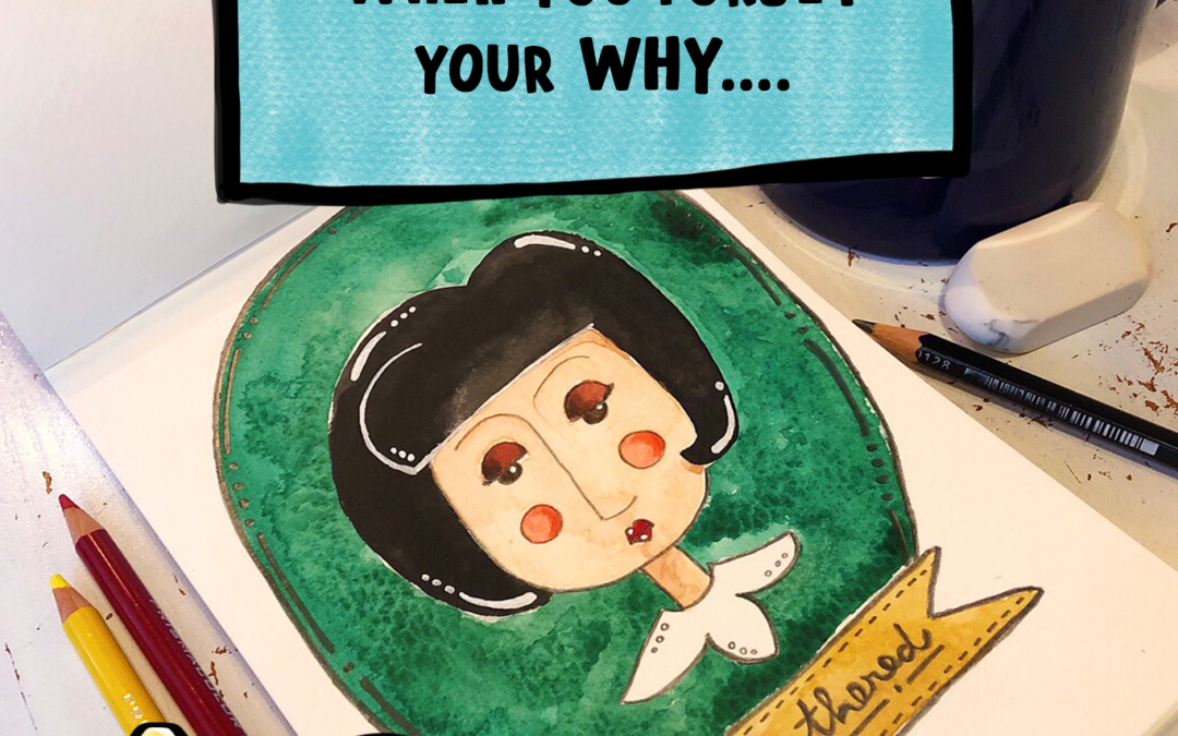 When you forget your WHY….