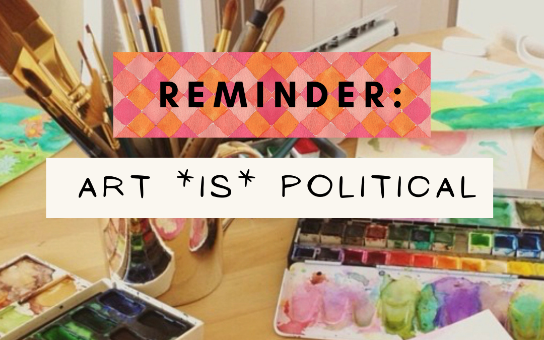 🎨 Art **IS** Political 🗳️