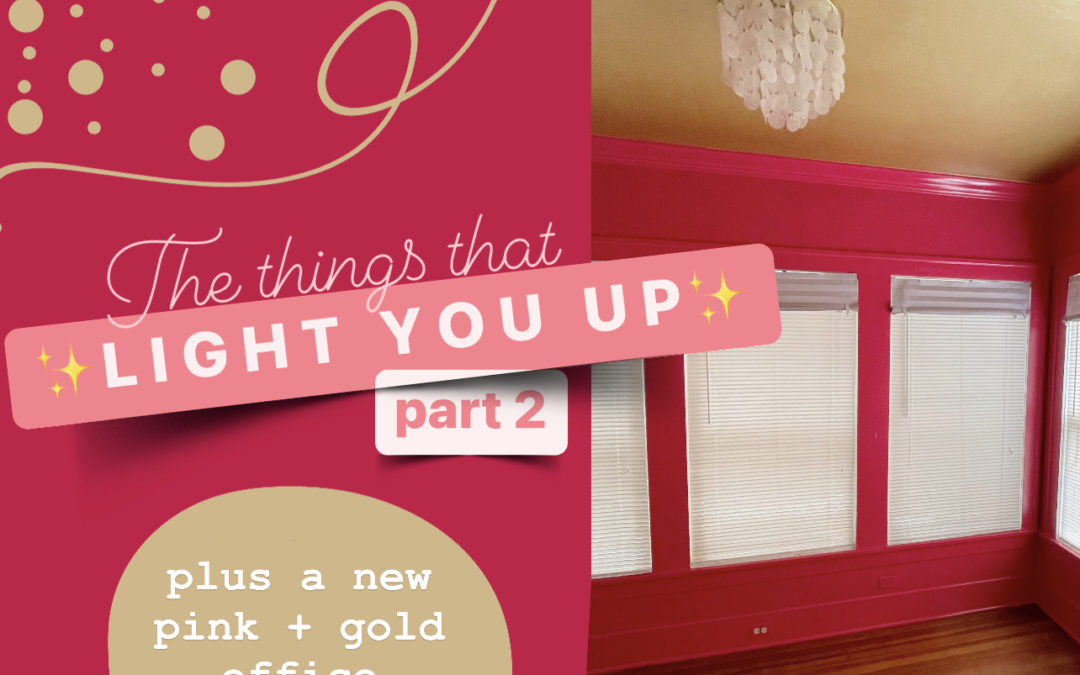 The things that light you up : Part 2 {and my new pink + gold office!}
