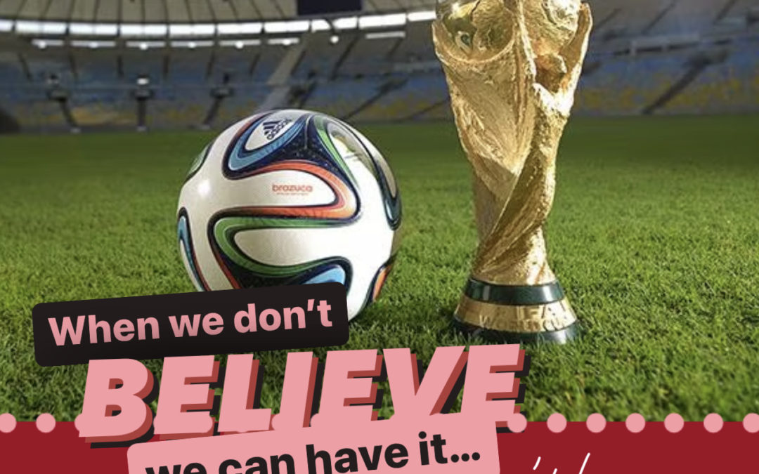 💭👀When we don’t believe we can have it…. we can’t! ⚽️🏆 And World Cup wisdoms!