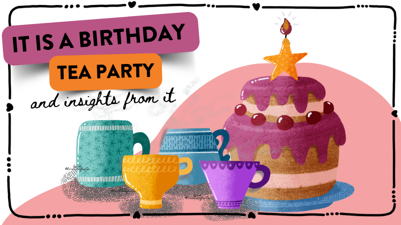 🎂🍵It is a Birthday Tea Party!