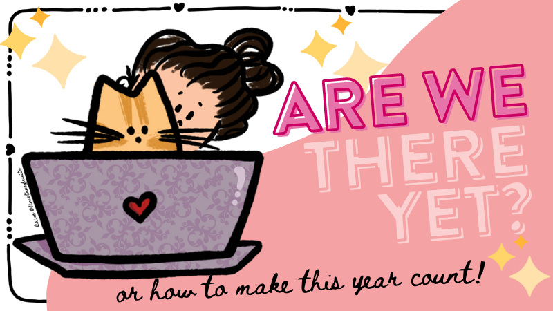 🗓 Are we there yet?✨ Or how to make this year count! 💎